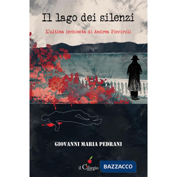 Lago dei silenzi. L'ultima inchiesta di Andrea Pinciroli (Il)