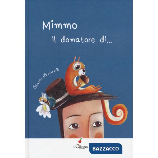 Mimmo. Il domatore di.... Ediz. a colori