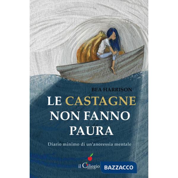 Castagne non fanno paura. Diario minimo di un'anoressia mentale (Le)