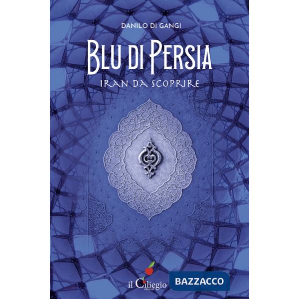 Blu di Persia. Iran da scoprire
