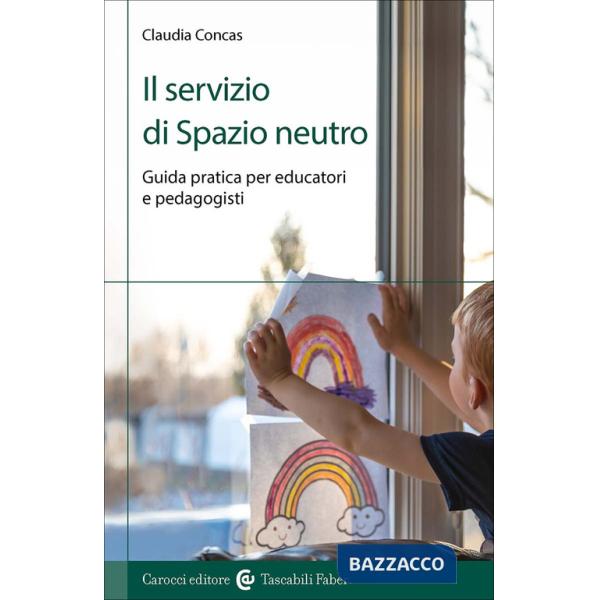 Servizio di Spazio Neutro. Guida pratica per educatori e pedagogisti (Il)