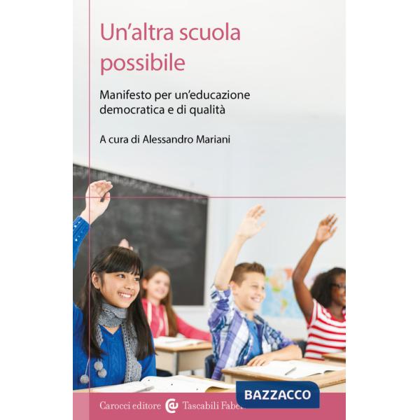 Altra scuola possibile. Manifesto per un'educazione democratica e di qualità (Un')