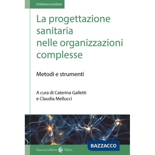 Progettazione sanitaria nelle organizzazioni complesse. Metodi e strumenti (La)
