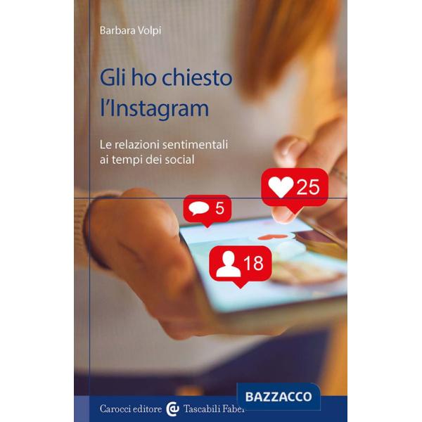 Gli ho chiesto l'Instagram. Le relazioni sentimentali ai tempi dei social