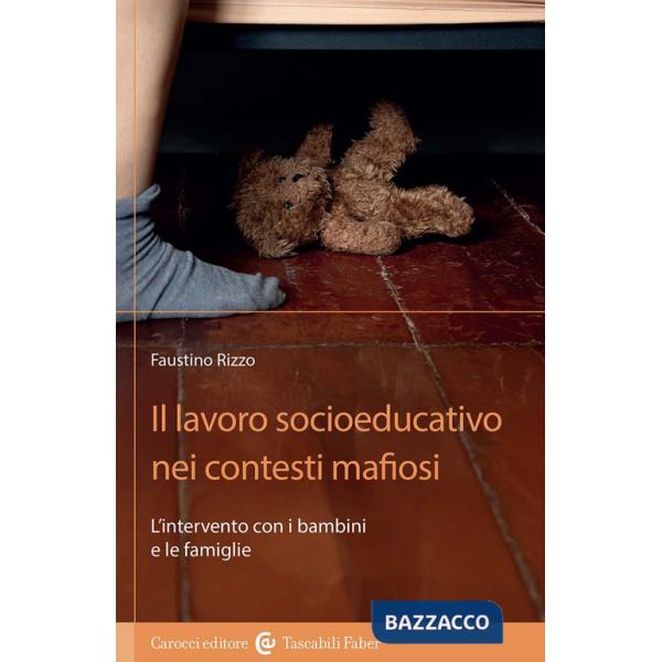Lavoro socioeducativo nei contesti mafiosi. L'intervento con i bambini e le famiglie (Il)