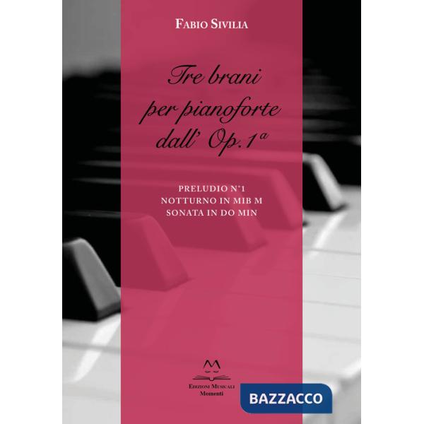 Tre brani per pianoforte dall'Op.1a. Preludio n. 1. Notturno in Mib M. Sonata in Do min. Partitura