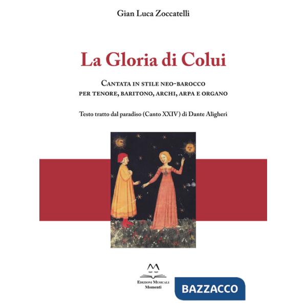 Gloria di colui. Cantata in stile neo-barocco per tenore, baritono, archi, arpa e organo. Testo tratto dal paradiso (Canto XXIV)