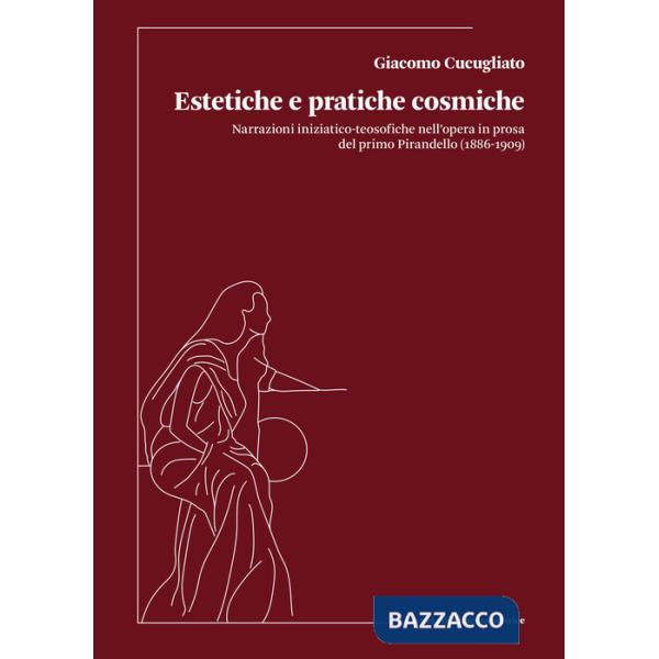 Estetiche e pratiche cosmiche. Narrazioni iniziatico-teosofiche nell'opera in prosa del primo Pirandello (1886-1909)