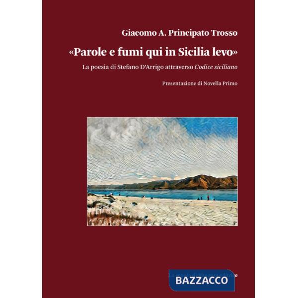 «Parole e fumi qui in Sicilia levo». La poesia di Stefano D'Arrigo attraverso Codice siciliano