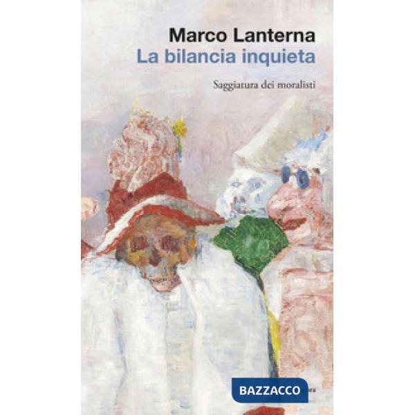 Bilancia inquieta. Saggiatura dei moralisti (La)