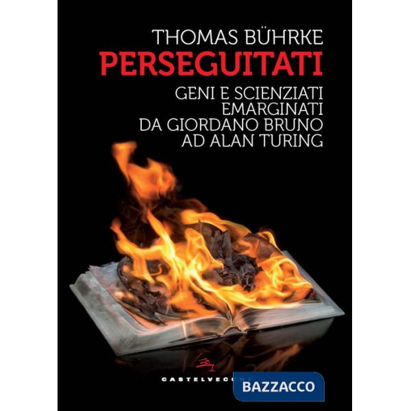 Perseguitati. Geni e scienziati emarginati da Giordano Bruno ad Alan Turing