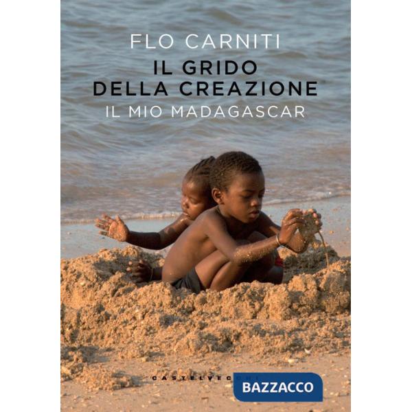 Grido della creazione. Il mio Madagascar (Il)