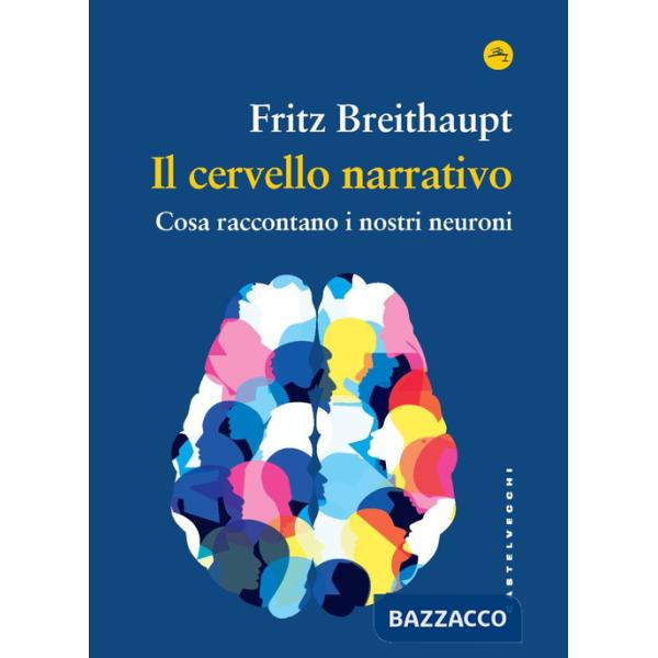 Cervello narrativo. Cosa raccontano i nostri neuroni (Il)