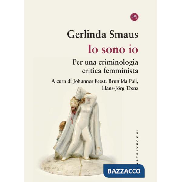 Io sono io. Per una criminologia critica femminista