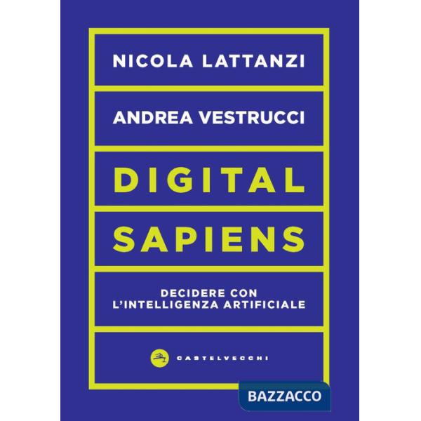 Digital sapiens. Decidere con l'intelligenza artificiale