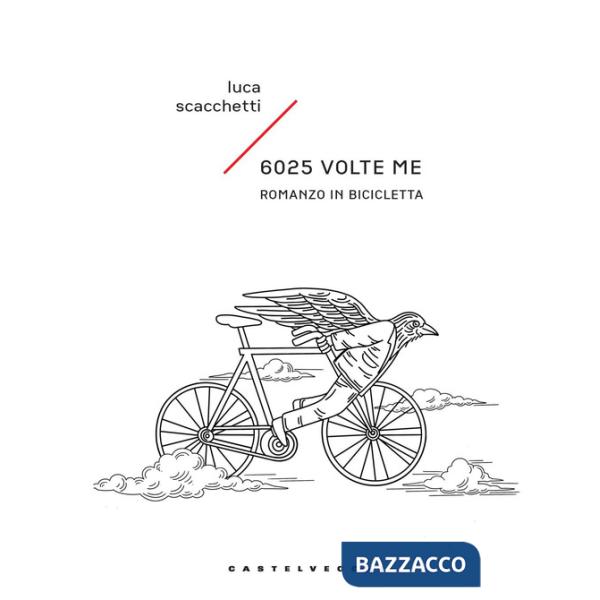 6025 volte me. Romanzo in bicicletta
