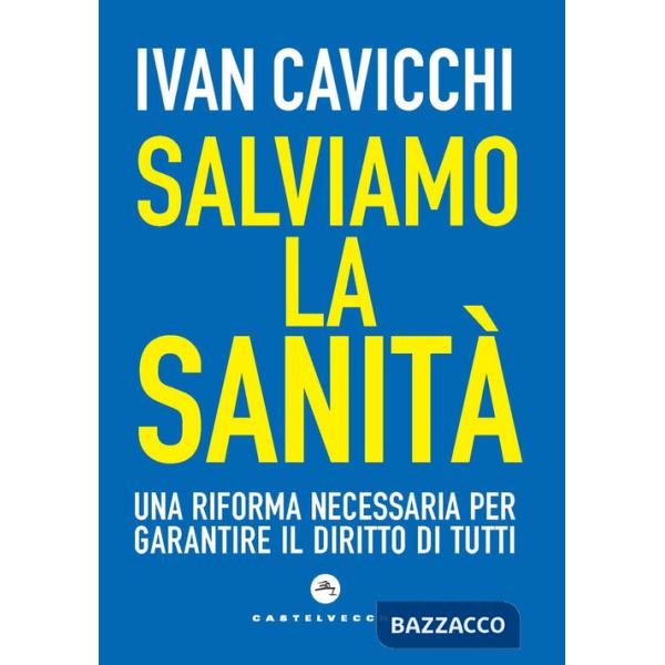 Salviamo la sanità. Una riforma necessaria per garantire il diritto di tutti