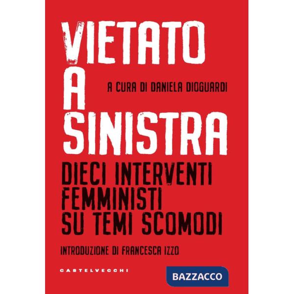 Vietato a sinistra. Dieci interventi femministi su temi scomodi