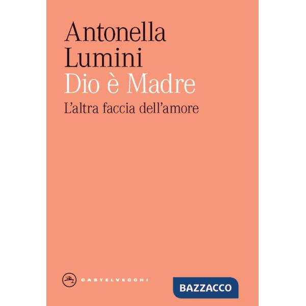 Dio è madre. L'altra faccia dell'amore