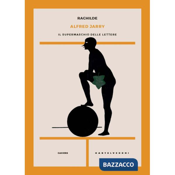 Alfred Jarry. Il supermaschio delle lettere