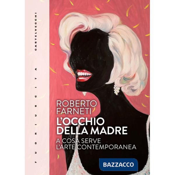 Occhio della madre. A cosa serve l'arte contemporanea (L')