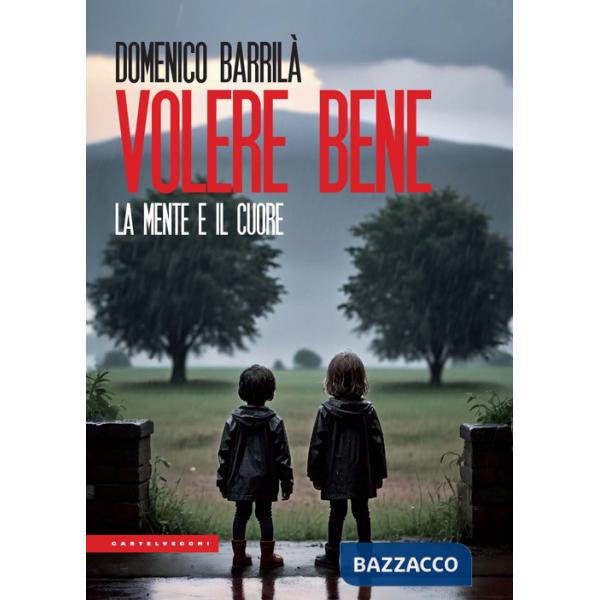 Volere bene. La mente e il cuore. Nuova ediz.