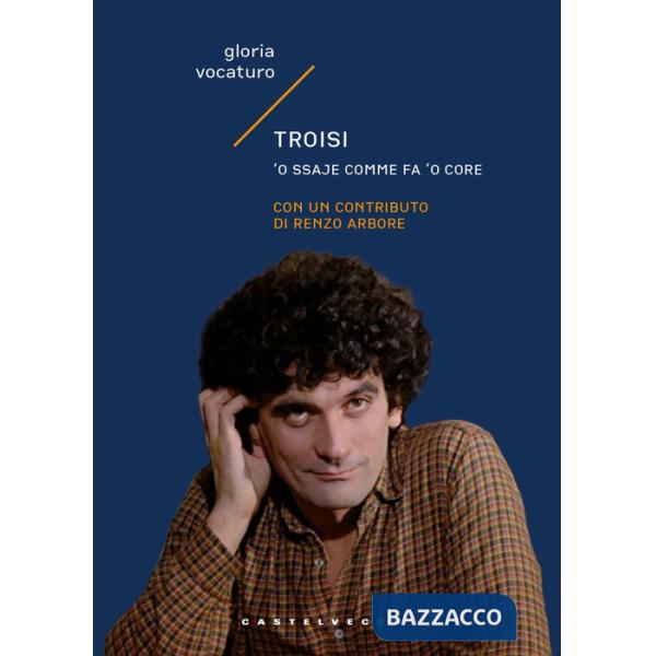 Troisi. 'O ssaje comme fa 'o core