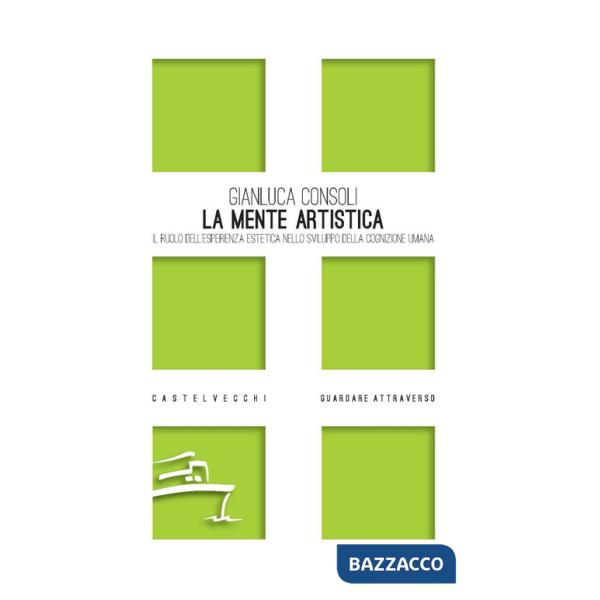 Mente artistica. Il ruolo dell'esperienza estetica nello sviluppo della cognizione umana (La)