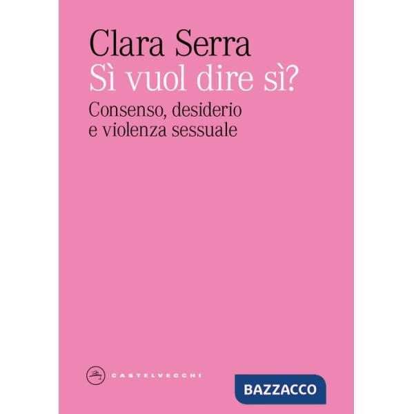 Si' vuol dire si? Consenso, desiderio e violenza sessuale
