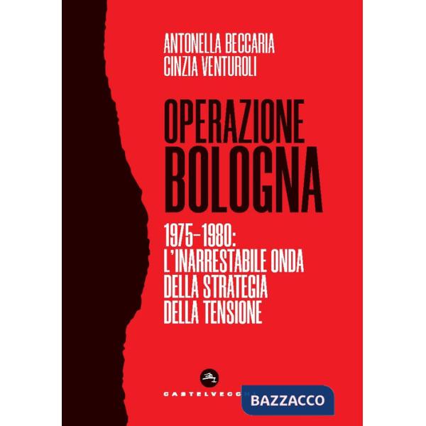 Operazione Bologna. 1975-1980: l'inarrestabile onda della strategia della tensione