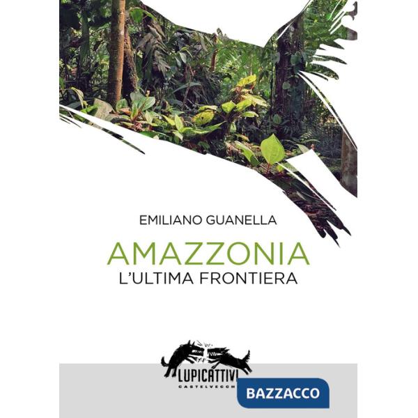 Amazzonia. L'ultima frontiera