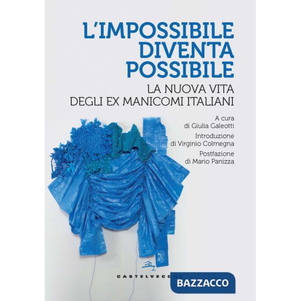 Impossibile diventa possibile. La nuova vita degli ex manicomi italiani (L')