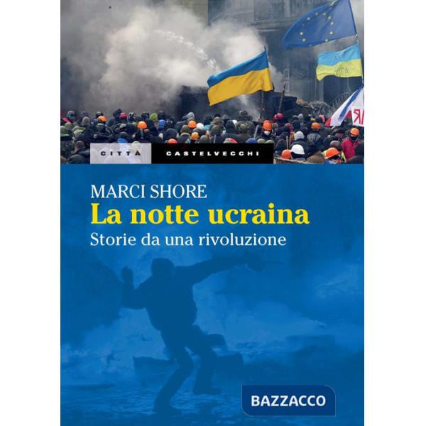 Notte ucraina. Storie da una rivoluzione (La)