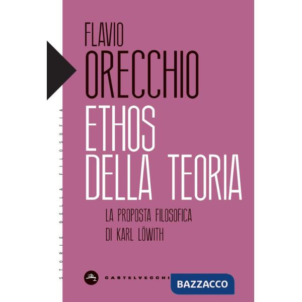 Ethos della teoria. La proposta filosofica di Karl Löwith