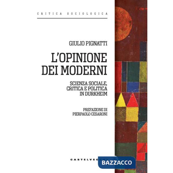 Opinione dei moderni. Scienza sociale, critica e politica in Durkheim (L')