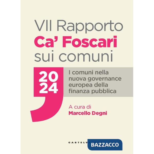 VII Rapporto Ca' Foscari sui comuni 2024. I comuni nella nuova governance europea della finanza pubblica