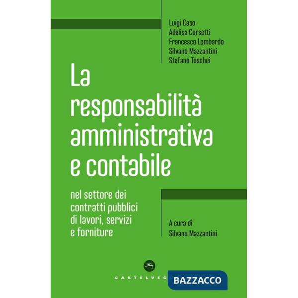 Responsabilità amministrativa e contabile nel settore dei contratti pubblici di lavori, servizi e forniture (La)