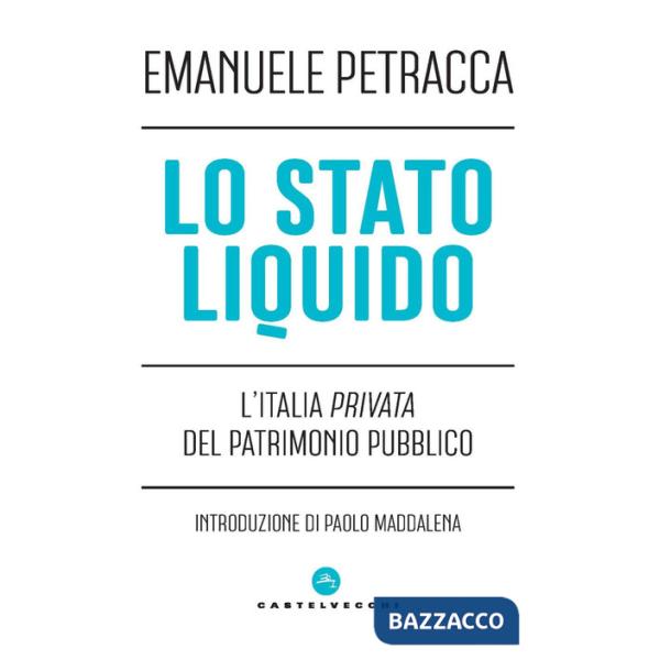 Stato liquido. L'Italia privata del patrimonio pubblico (Lo)