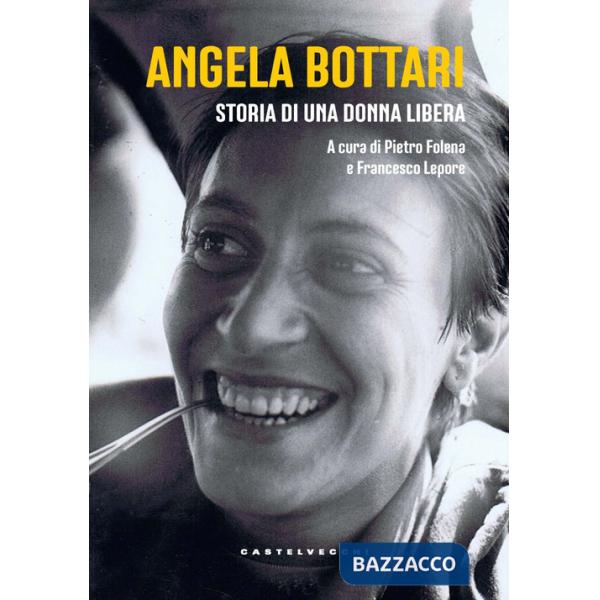 Angela Bottari. Storia di una donna libera