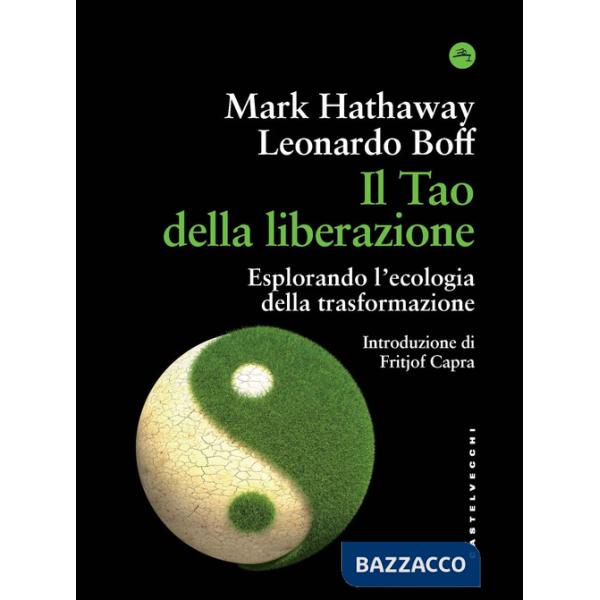 Tao della liberazione. Esplorando l'ecologia della trasformazione (Il)