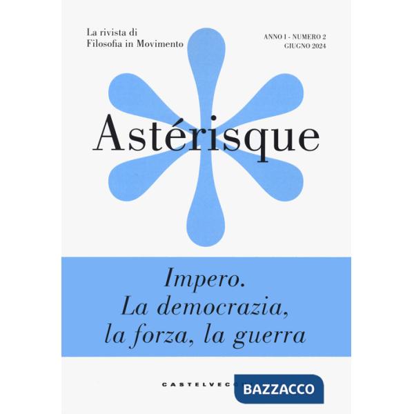 Astérisque. La rivista di filosofia in movimento. Vol. 2: Impero. La democrazia, la forza, la guerra
