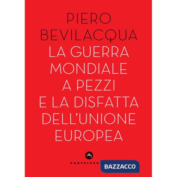 Guerra mondiale a pezzi e la disfatta dell'Unione europea (La)