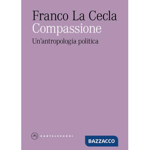 Compassione. Un'antropologia politica