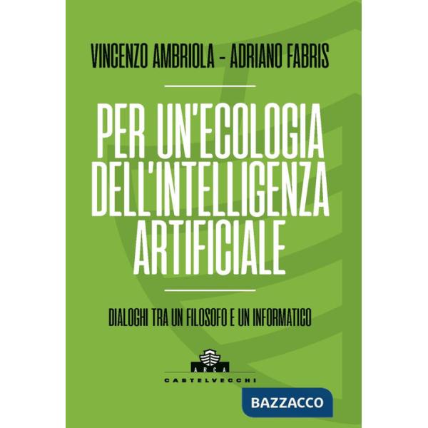 Per un'ecologia dell'intelligenza artificiale. Dialoghi tra un filosofo e un informatico