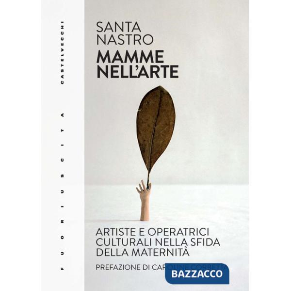 Mamme nell'arte. Artiste e operatrici culturali nella sfida della maternità