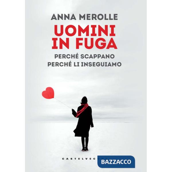 Uomini in fuga. Perché scappano. Perché li inseguiamo