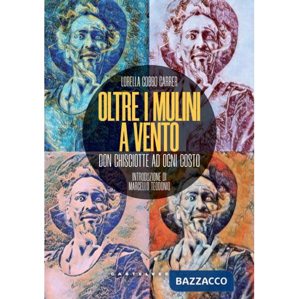 Oltre i mulini a vento. Don Chisciotte ad ogni costo