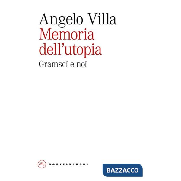 Memoria dell'utopia. Gramsci e noi