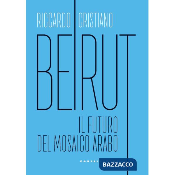 Beirut. Il futuro del mosaico arabo