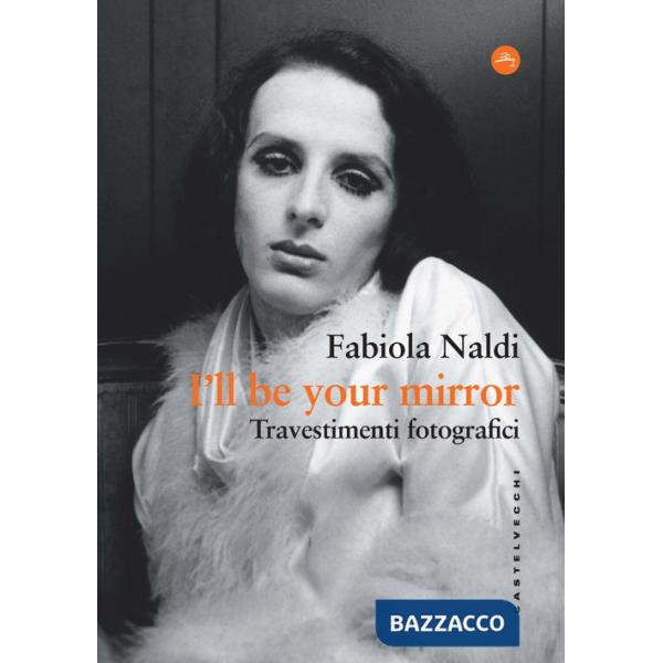 I'll be your mirror. Travestimenti fotografici